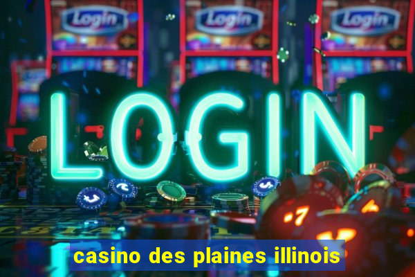 casino des plaines illinois