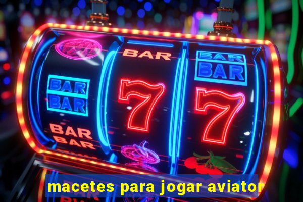 macetes para jogar aviator