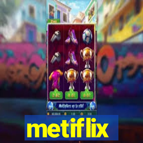 metiflix