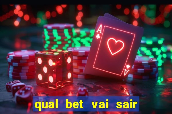 qual bet vai sair do ar