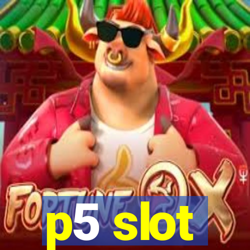 p5 slot