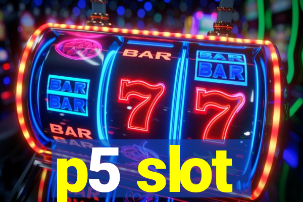 p5 slot