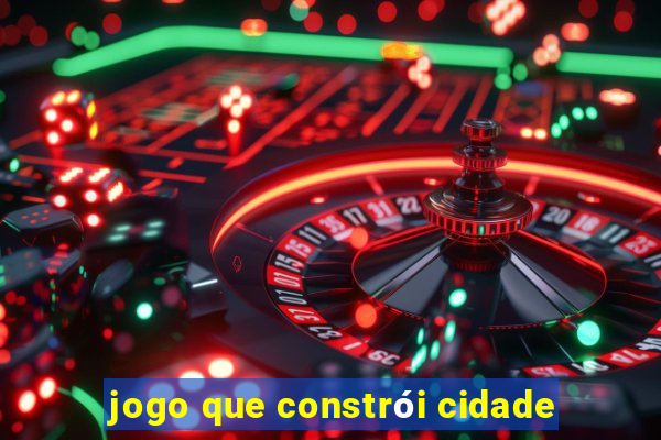 jogo que constrói cidade