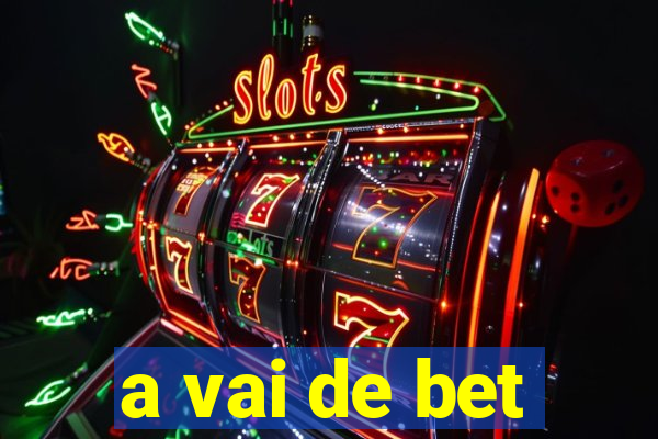 a vai de bet