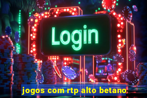 jogos com rtp alto betano