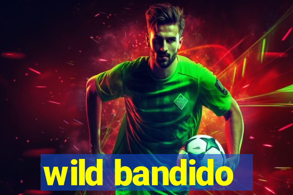 wild bandido