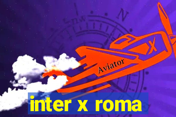 inter x roma