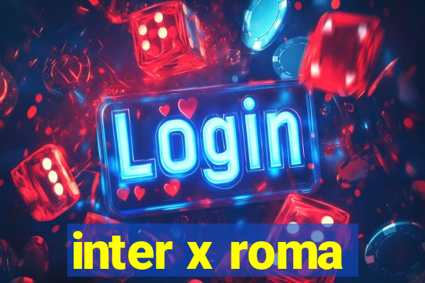 inter x roma