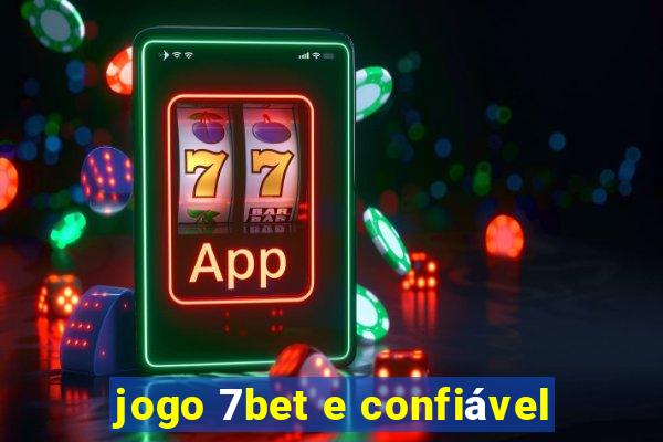 jogo 7bet e confiável