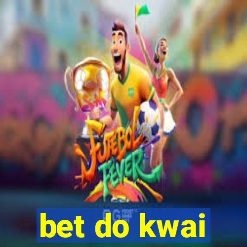 bet do kwai