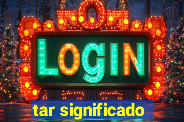 tar significado