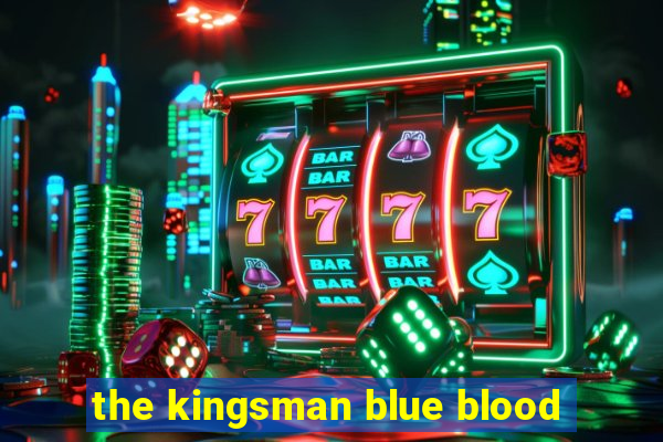 the kingsman blue blood