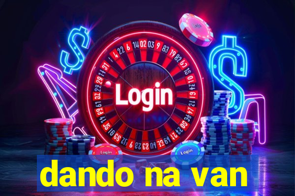 dando na van