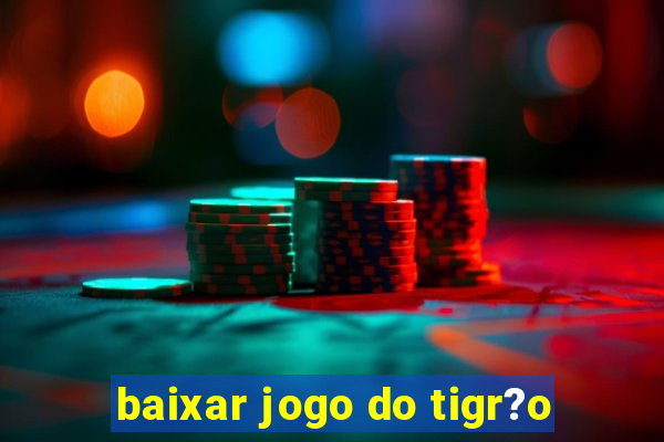 baixar jogo do tigr?o