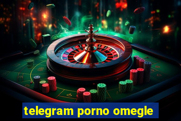 telegram porno omegle