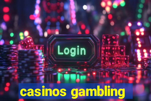 casinos gambling