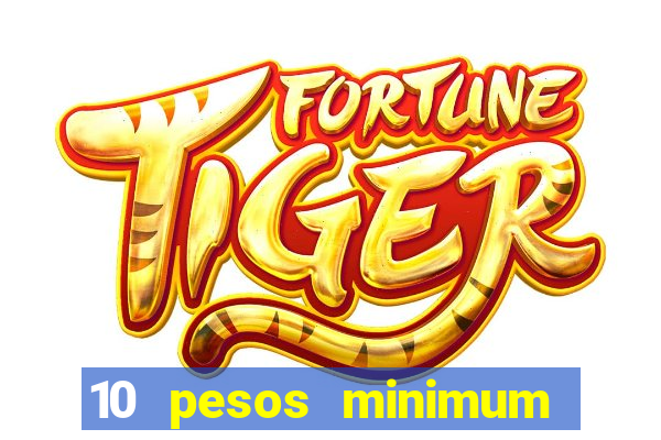 10 pesos minimum deposit casino