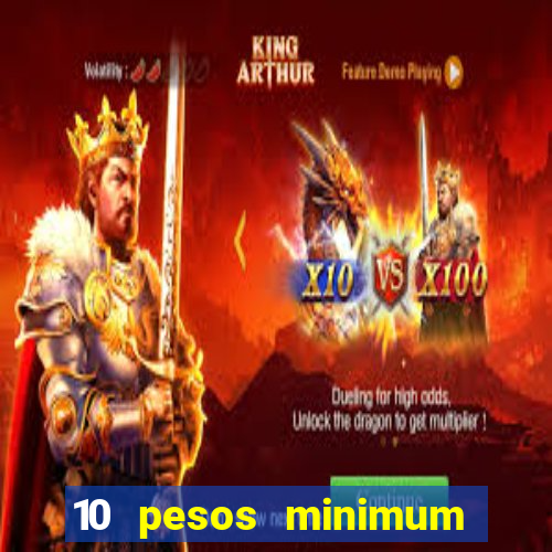 10 pesos minimum deposit casino