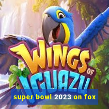 super bowl 2023 on fox