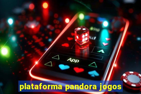 plataforma pandora jogos