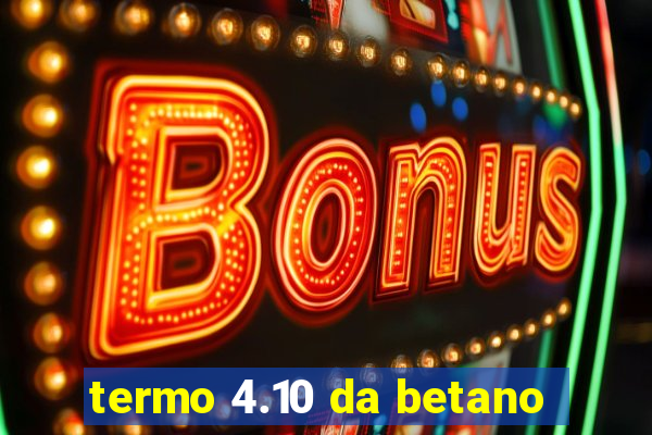 termo 4.10 da betano