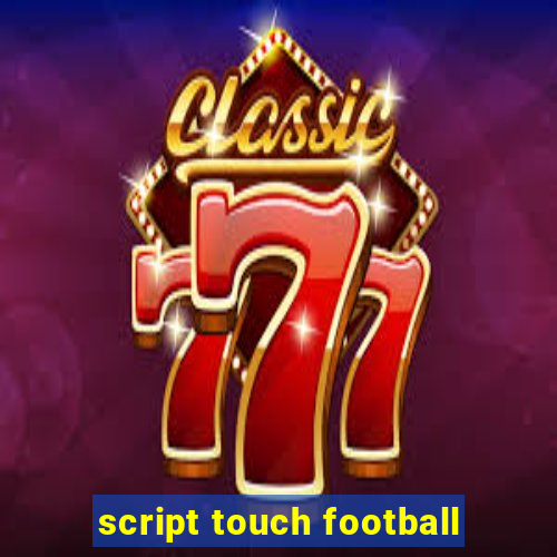 script touch football