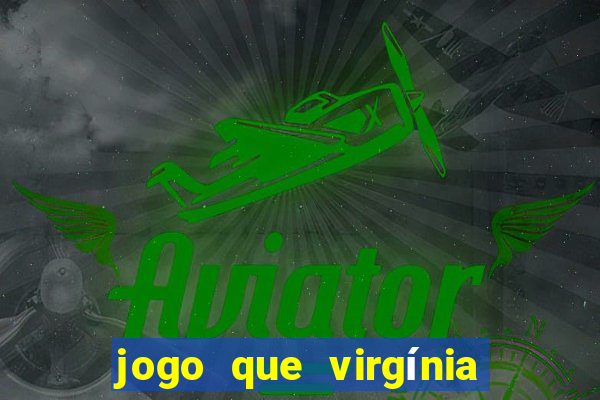 jogo que virgínia joga no esporte da sorte