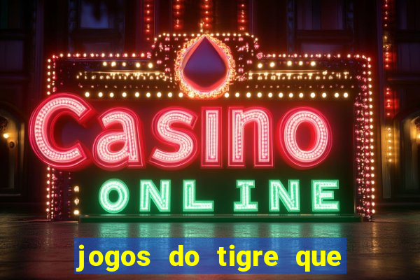 jogos do tigre que ganha bonus