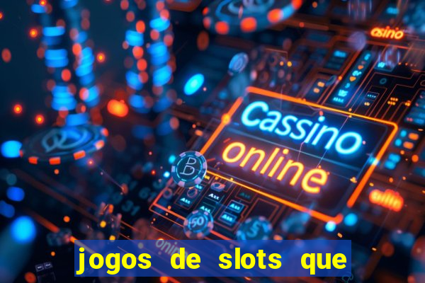 jogos de slots que ganha dinheiro de verdade