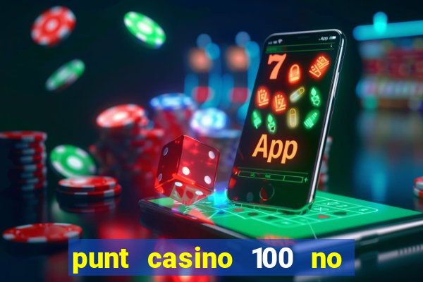 punt casino 100 no deposit bonus 2023