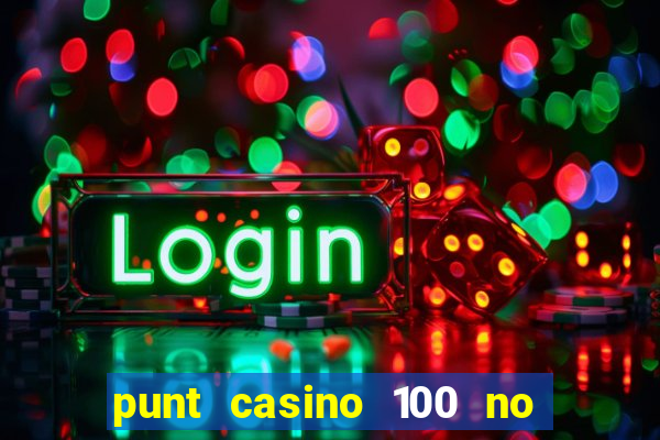 punt casino 100 no deposit bonus 2023