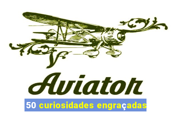 50 curiosidades engraçadas