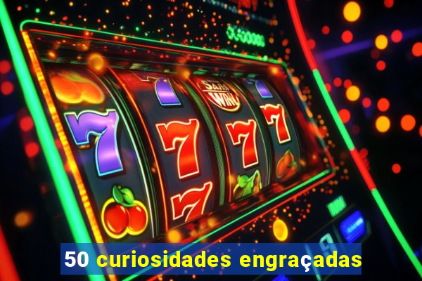 50 curiosidades engraçadas