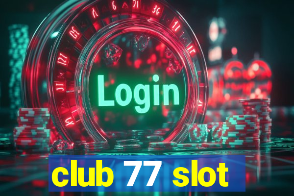 club 77 slot