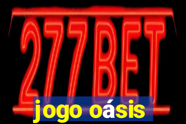 jogo oásis