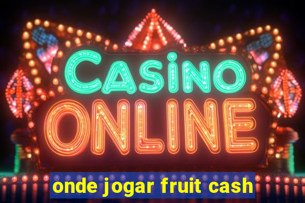 onde jogar fruit cash