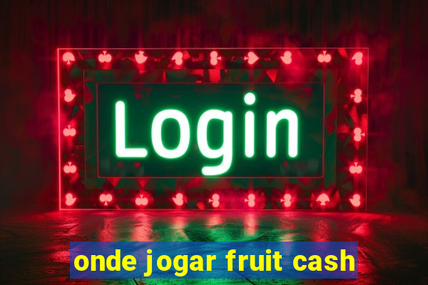 onde jogar fruit cash