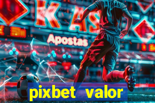 pixbet valor m铆nimo de dep贸sito