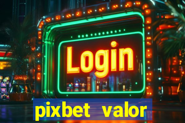 pixbet valor m铆nimo de dep贸sito