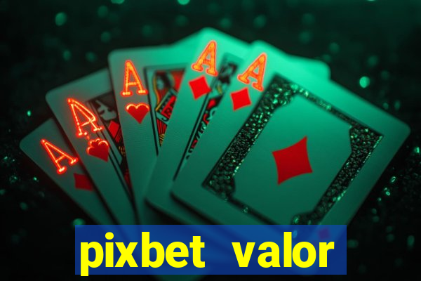 pixbet valor m铆nimo de dep贸sito