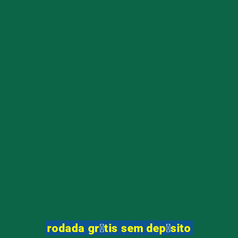 rodada gr谩tis sem dep贸sito