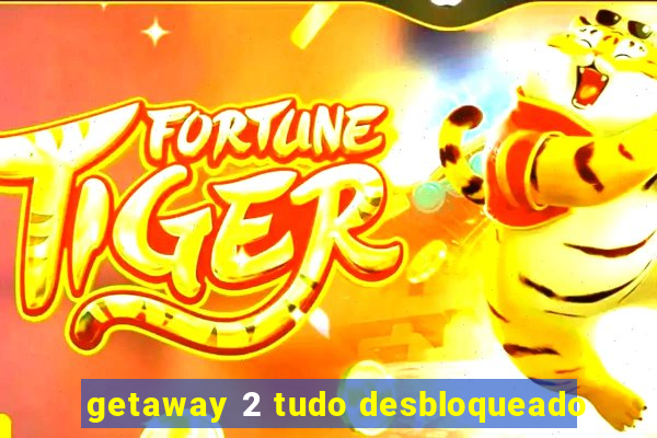 getaway 2 tudo desbloqueado