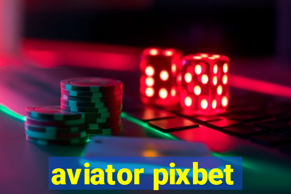 aviator pixbet