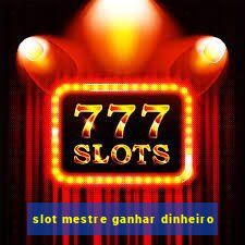 slot mestre ganhar dinheiro