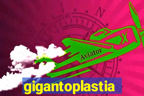 gigantoplastia