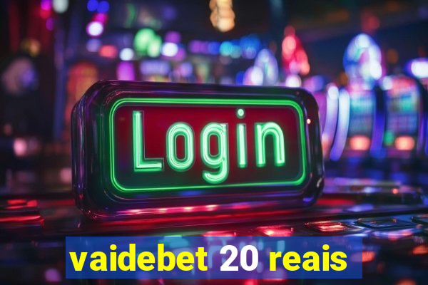 vaidebet 20 reais