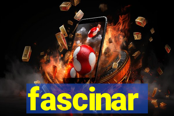 fascinar