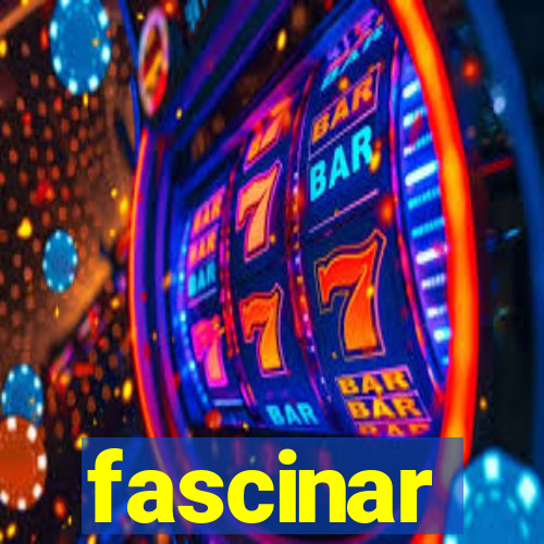 fascinar