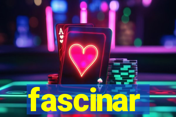 fascinar