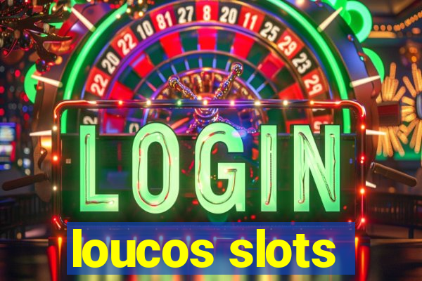 loucos slots